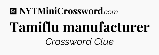 Tamiflu manufacturer - LA Times Crossword