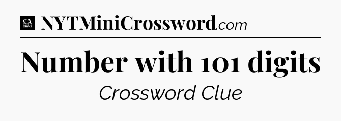 Number with 101 digits - LA Times Crossword