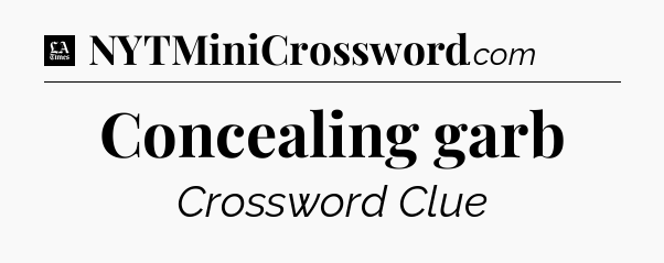 Concealing garb - LA Times Crossword