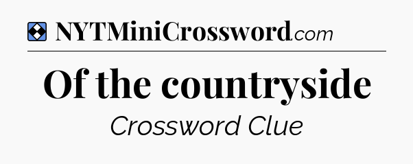 Solution: Of the countryside - NYT Mini Crossword