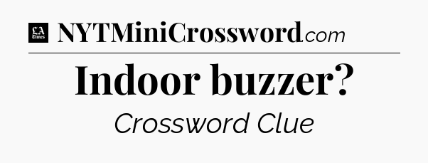 Indoor buzzer - LA Times Crossword