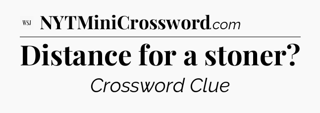 Distance for a stoner - WSJ Crossword
