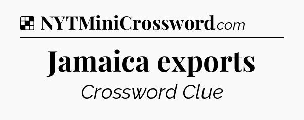 Solution: Jamaica exports - NYT Crossword