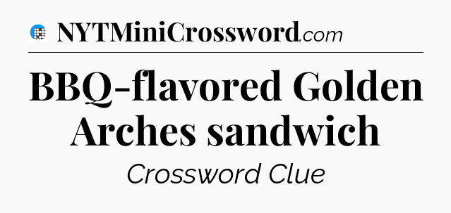 BBQ-flavored Golden Arches sandwich Crossword Clue