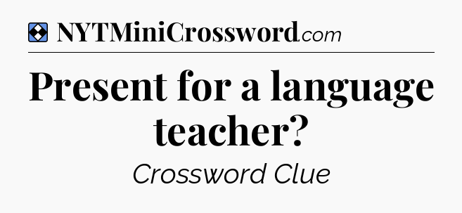 Solution: Present for a language teacher - NYT Mini Crossword