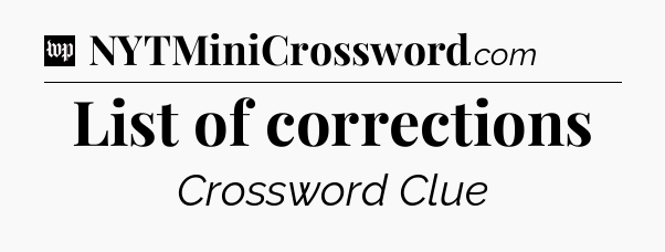 List of corrections Crossword Clue