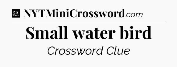 Small water bird - LA Times Crossword