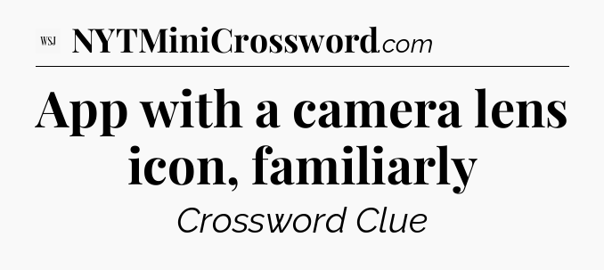 App with a camera lens icon, familiarly - WSJ Crossword