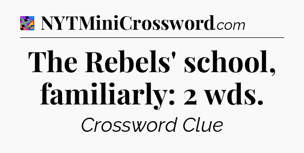 The Rebels' school, familiarly: 2 wds Crossword Clue