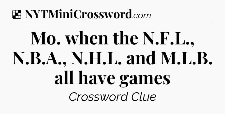 Solution: Mo. when the N.F.L., N.B.A., N.H.L. and M.L.B. all have games - NYT Crossword