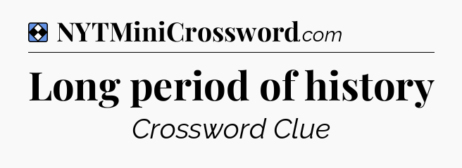 Solution: Long period of history - NYT Mini Crossword