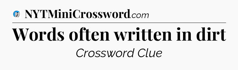 Words often written in dirt Crossword Clue