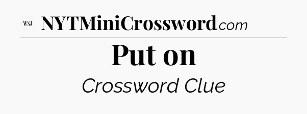 Put on - WSJ Crossword