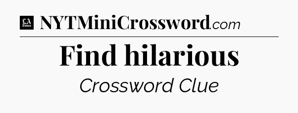 Find hilarious - LA Times Crossword