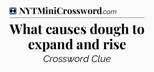 Solution: What causes dough to expand and rise - NYT Mini Crossword