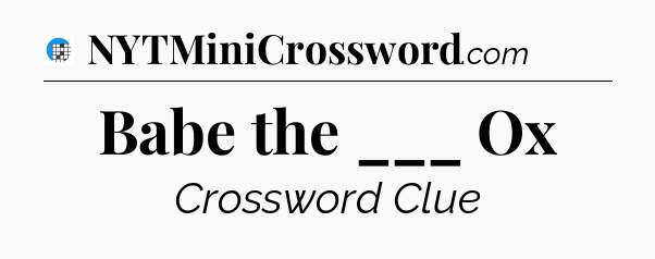 Babe the ___ Ox Crossword Clue