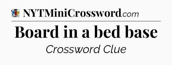 Board in a bed base Crossword Clue