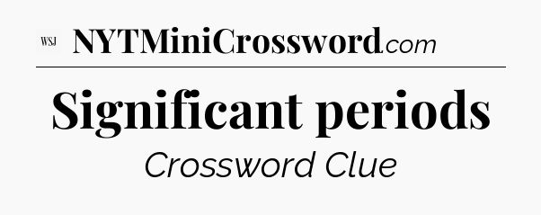 Significant periods - WSJ Crossword