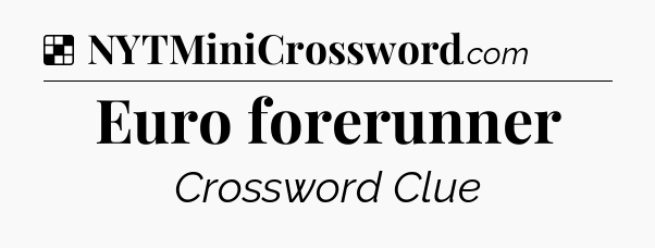 Solution: Euro forerunner - NYT Crossword