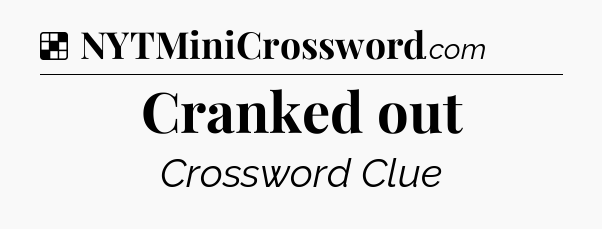 Solution: Cranked out - NYT Crossword