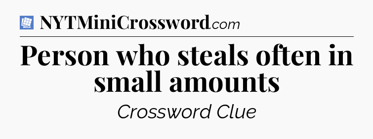 Person who steals often in small amounts Puzzle Page Crossword Clue