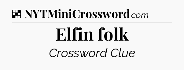 Solution: Elfin folk - NYT Crossword