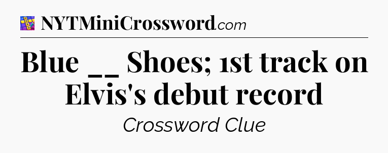 Blue __ Shoes; 1st track on Elvis's debut record Codycross