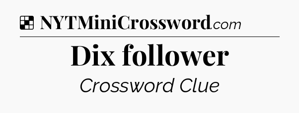 Solution: Dix follower - NYT Crossword