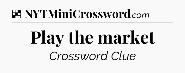 Solution: Play the market - NYT Crossword