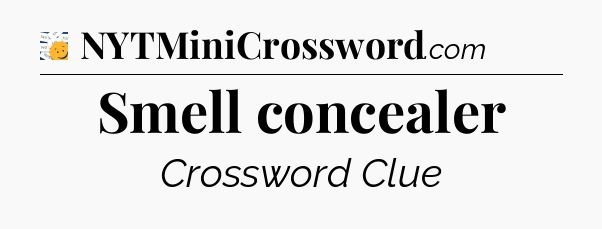 Smell concealer - 7 Little Words