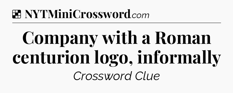 Solution: Company with a Roman centurion logo, informally - NYT Crossword
