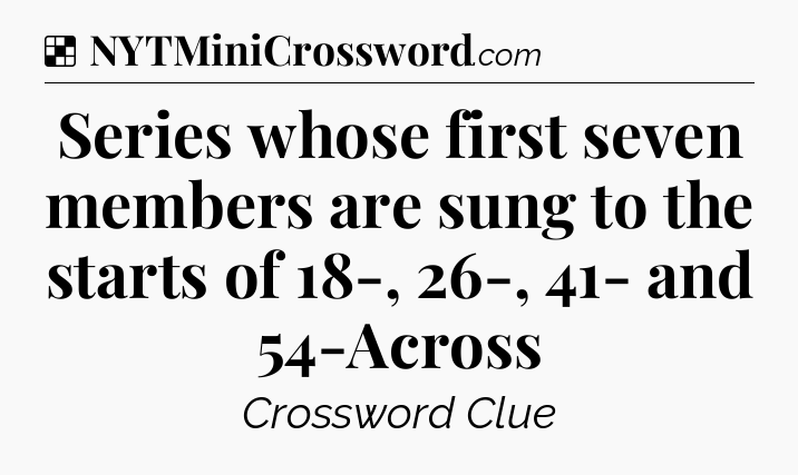 Solution: Series whose first seven members are sung to the starts of 18-, 26-, 41- and 54-Across - NYT Crossword