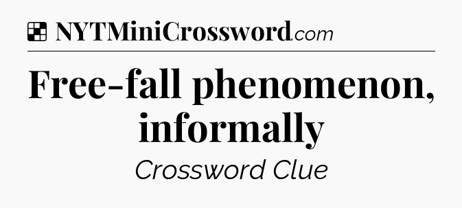 Solution: Free-fall phenomenon, informally - NYT Crossword