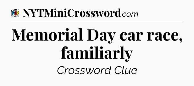 Memorial Day car race, familiarly Crossword Clue
