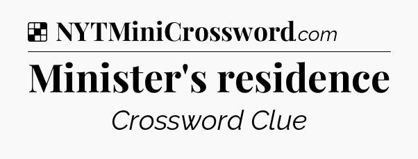 Solution: Minister's residence - NYT Crossword