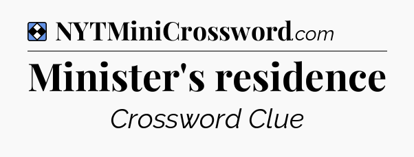 Solution: Minister's residence - NYT Mini Crossword