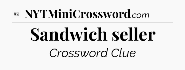 Sandwich seller - WSJ Crossword