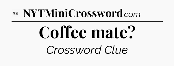 Coffee mate - WSJ Crossword