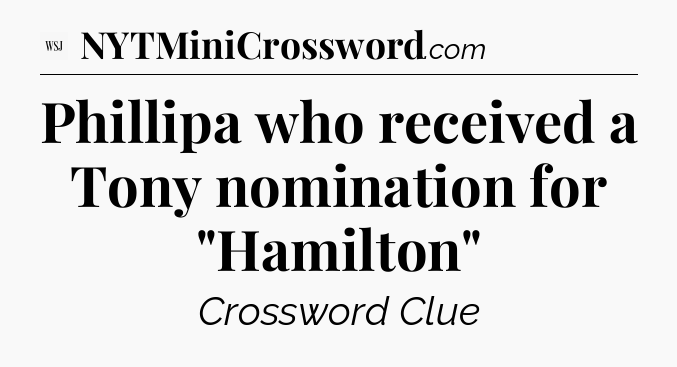 Phillipa who received a Tony nomination for 