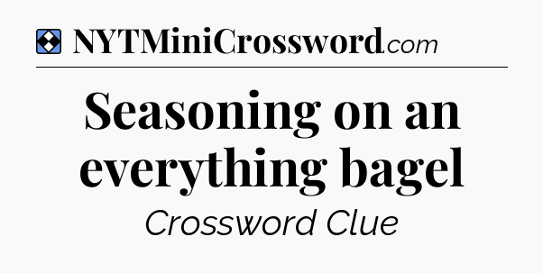 Solution: Seasoning on an everything bagel - NYT Mini Crossword