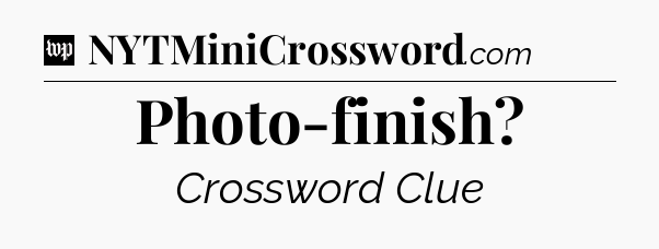Photo-finish Crossword Clue