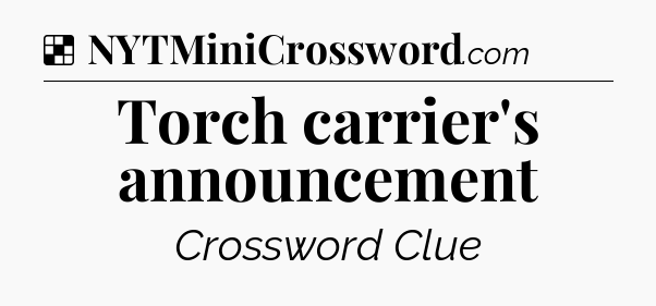 Solution: Torch carrier's announcement - NYT Crossword