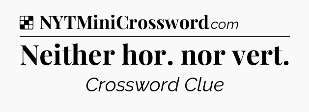 Solution: Neither hor. nor vert - NYT Crossword