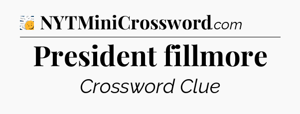 President fillmore - 7 Little Words