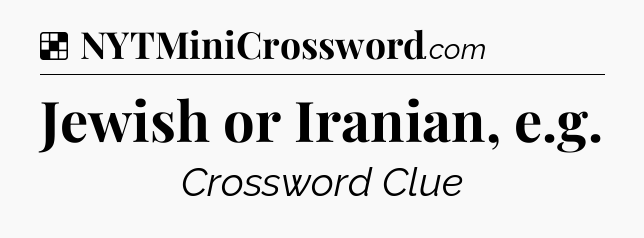 Solution: Jewish or Iranian, e.g - NYT Crossword