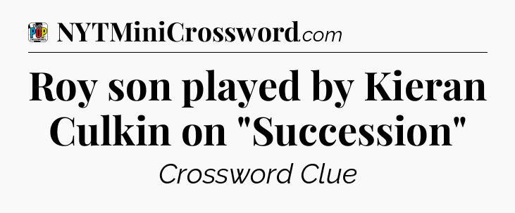 Roy son played by Kieran Culkin on 