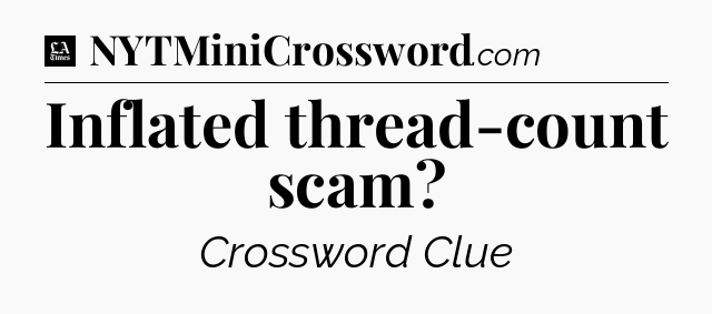 Inflated thread-count scam - LA Times Crossword