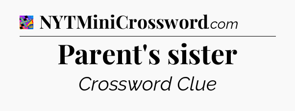 Parent's sister Crossword Clue