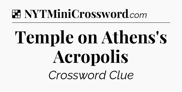 Solution: Temple on Athens's Acropolis - NYT Crossword