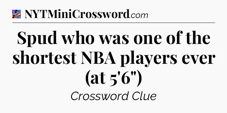 Spud who was one of the shortest NBA players ever (at 5'6